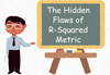 Why R-squared is a Flawed Regression Metric?