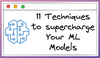 11 Powerful Techniques To Supercharge Your ML Models